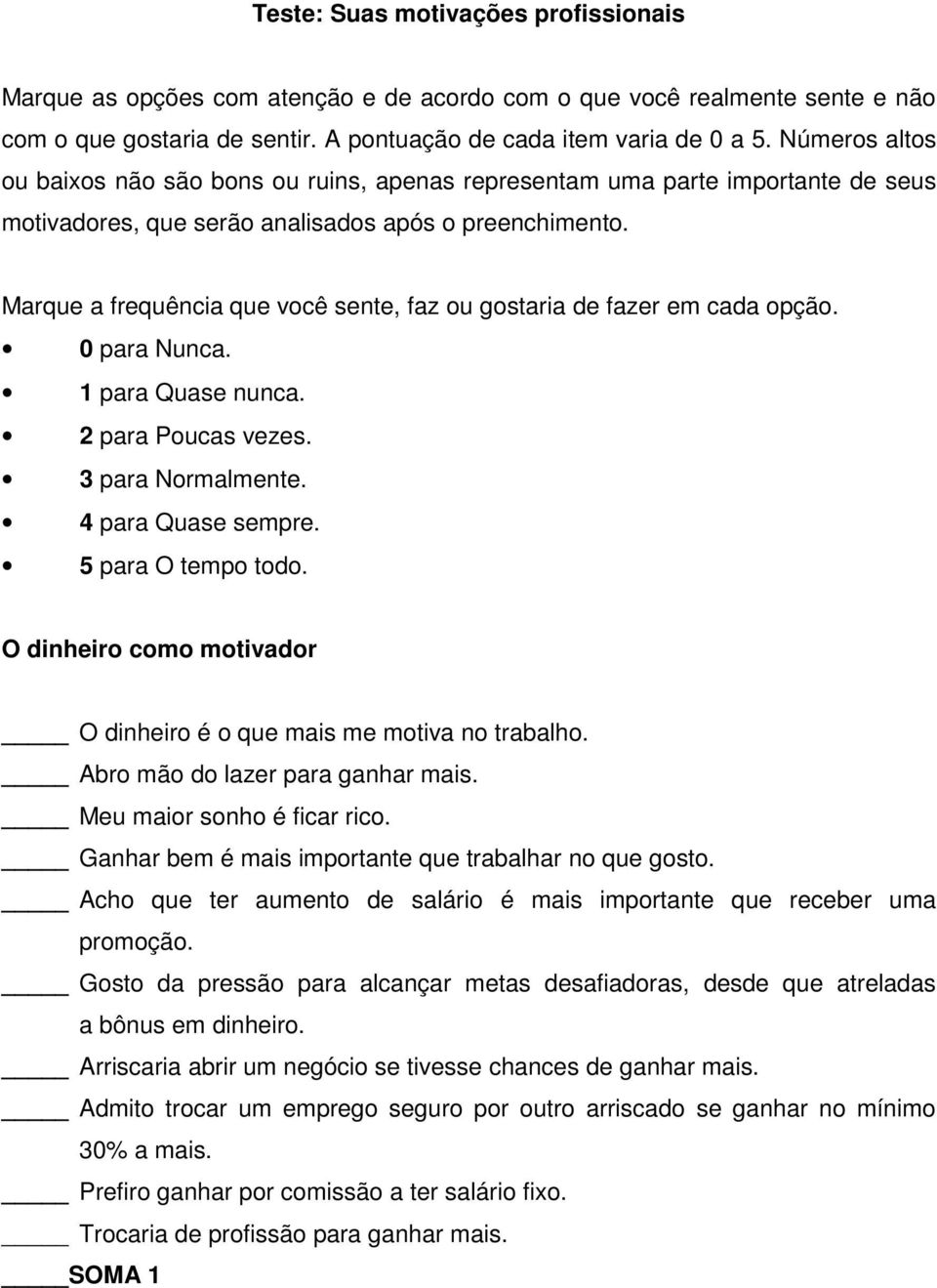 Marque a frequência que você sente, faz ou gostaria de fazer em cada opção. 0 para Nunca. 1 para Quase nunca. 2 para Poucas vezes. 3 para Normalmente. 4 para Quase sempre. 5 para O tempo todo.