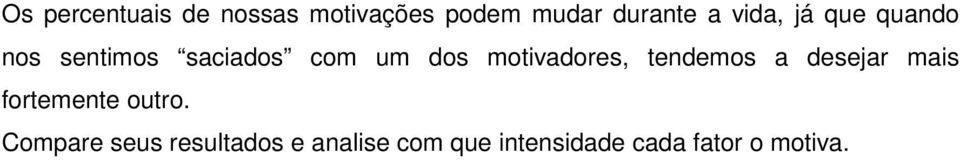 motivadores, tendemos a desejar mais fortemente outro.