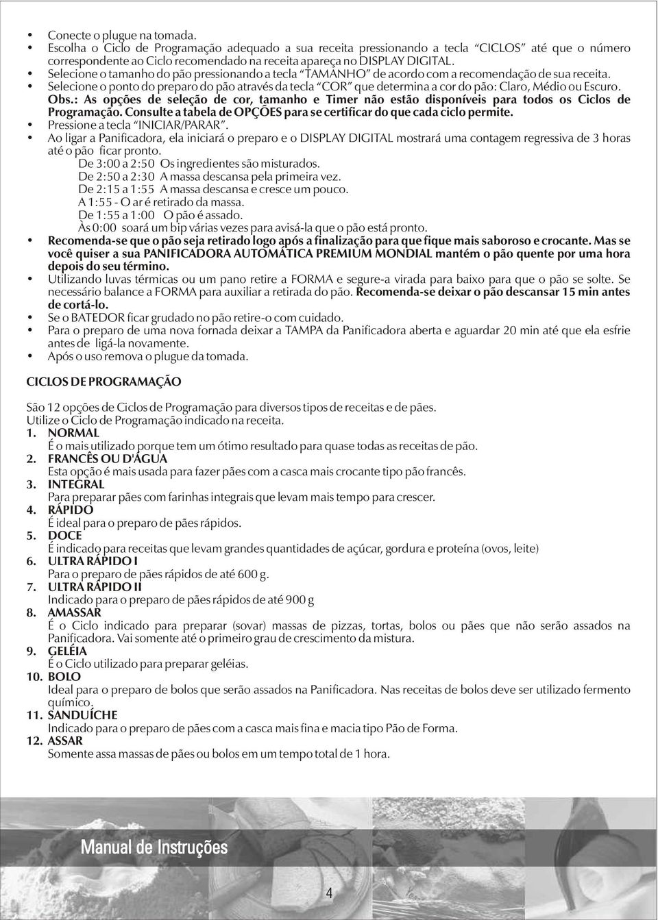 Selecione o tamanho do pão pressionando a tecla TAMANHO de acordo com a recomendação de sua receita.