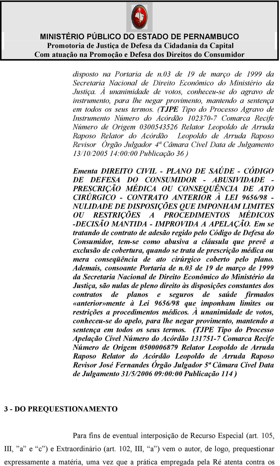 (TJPE Tipo do Processo Agravo de Instrumento Número do Acórdão 102370-7 Comarca Recife Número de Origem 0300543526 Relator Leopoldo de Arruda Raposo Relator do Acórdão Leopoldo de Arruda Raposo