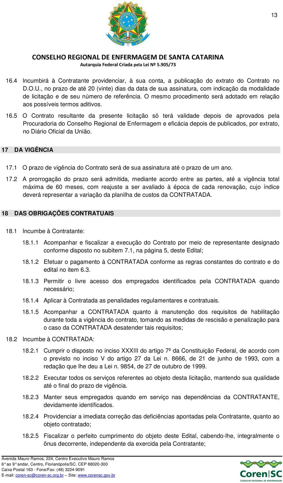 O mesmo procedimento será adotado em relação aos possíveis termos aditivos. 16.