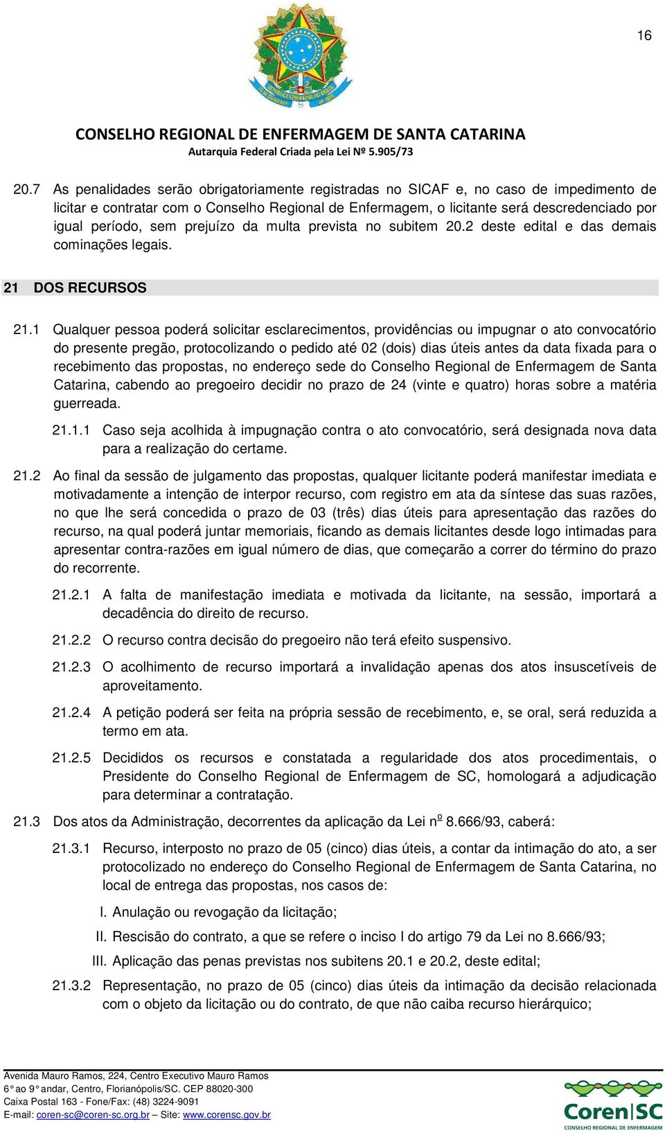 sem prejuízo da multa prevista no subitem 20.2 deste edital e das demais cominações legais. 21 DOS RECURSOS 21.