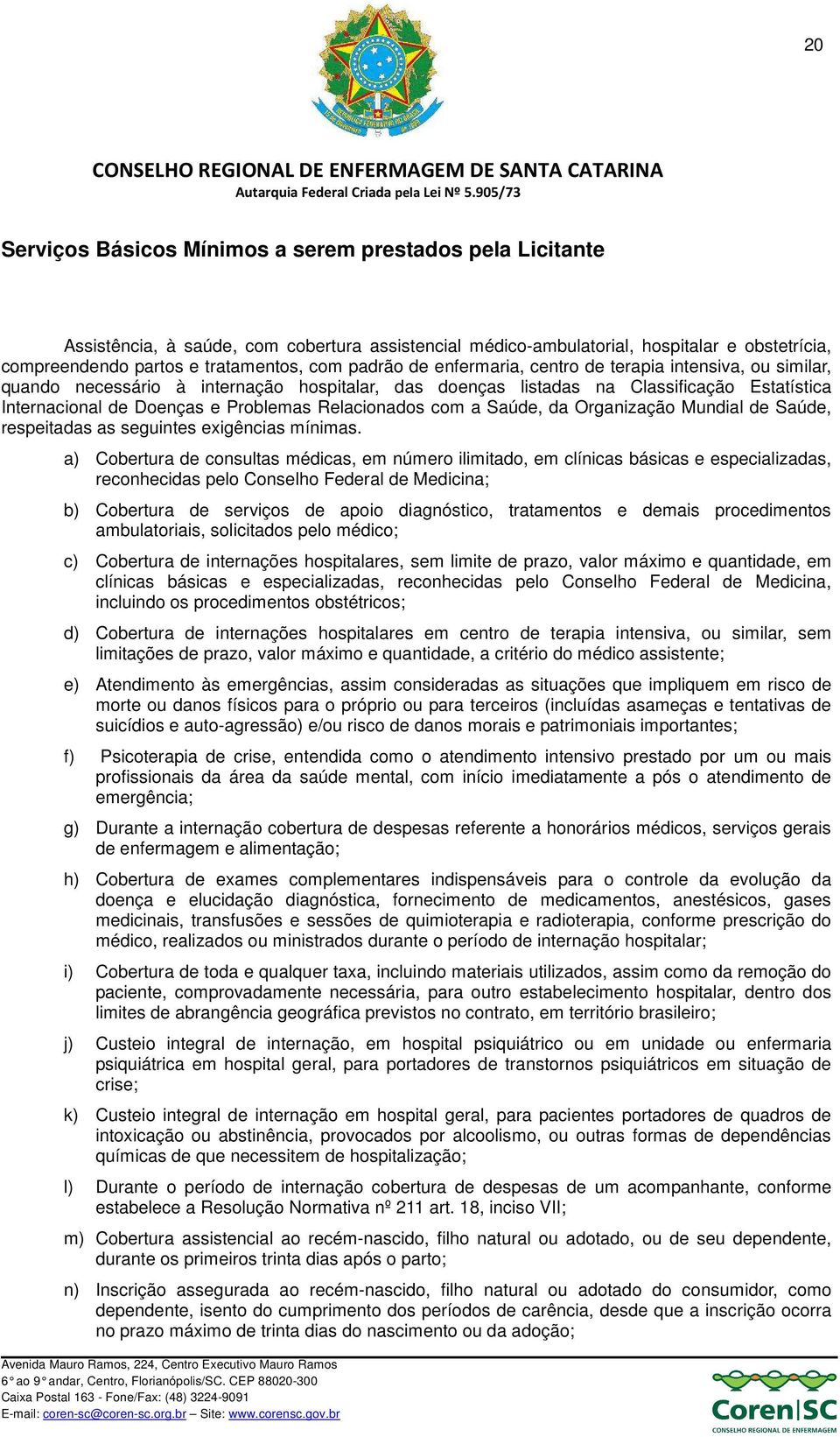 Relacionados com a Saúde, da Organização Mundial de Saúde, respeitadas as seguintes exigências mínimas.