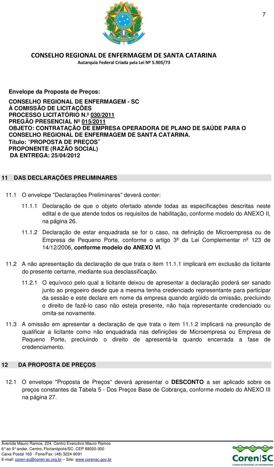 Título: PROPOSTA DE PREÇOS PROPONENTE (RAZÃO SOCIAL) DA ENTREGA: 25/04/2012