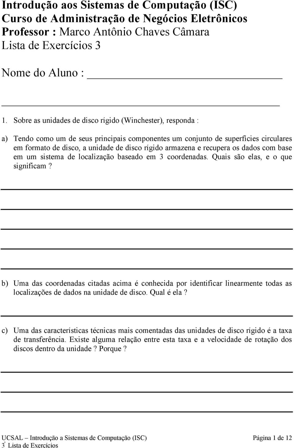 armazena e recupera os dados com base em um sistema de localização baseado em 3 coordenadas. Quais são elas, e o que significam?