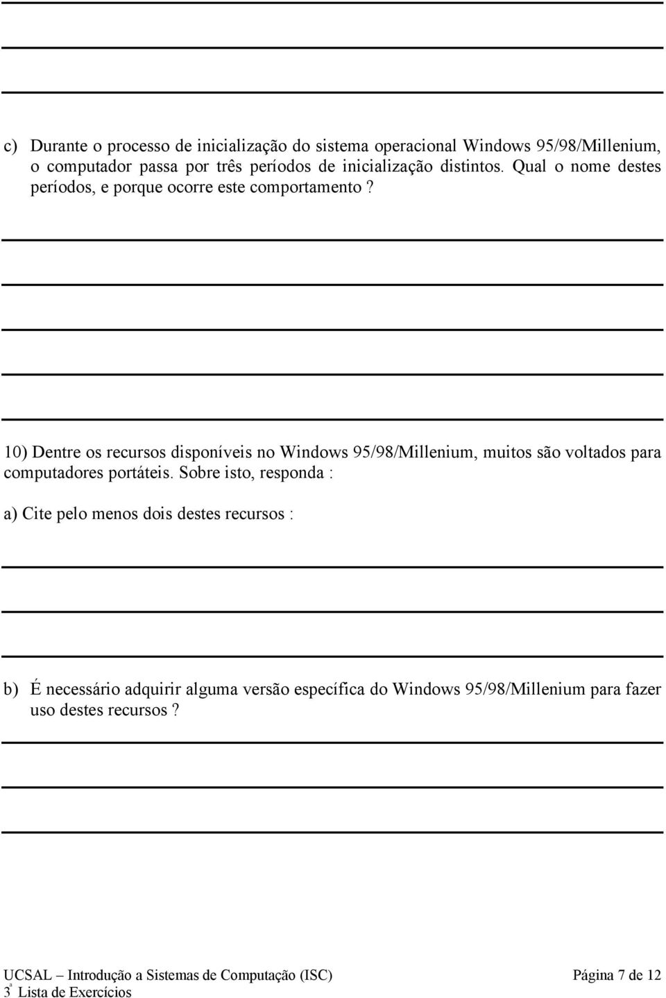 10) Dentre os recursos disponíveis no Windows 95/98/Millenium, muitos são voltados para computadores portáteis.