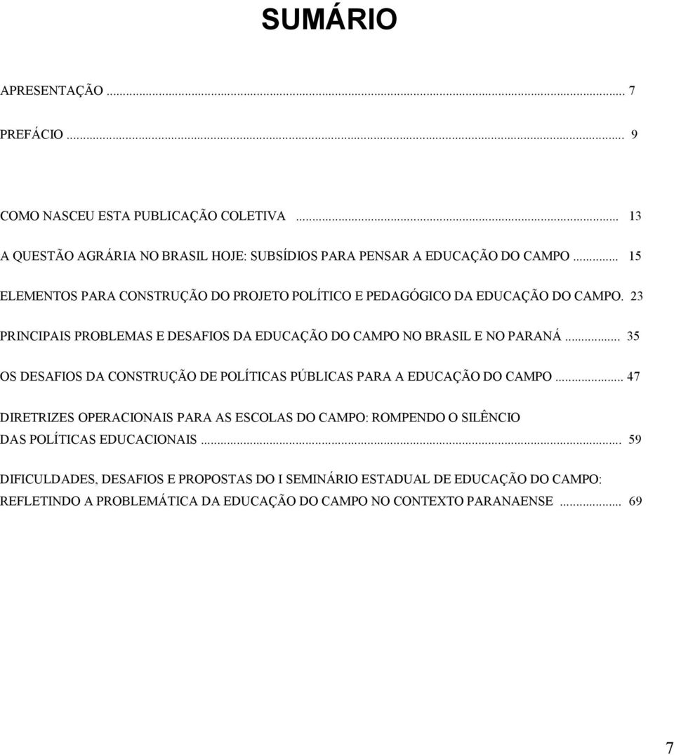 .. 35 OS DESAFIOS DA CONSTRUÇÃO DE POLÍTICAS PÚBLICAS PARA A EDUCAÇÃO DO CAMPO.