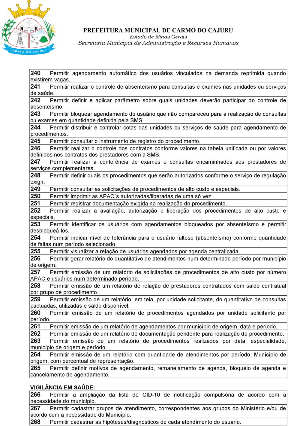 242 Permitir definir e aplicar parâmetro sobre quais unidades deverão participar do controle de absenteísmo.