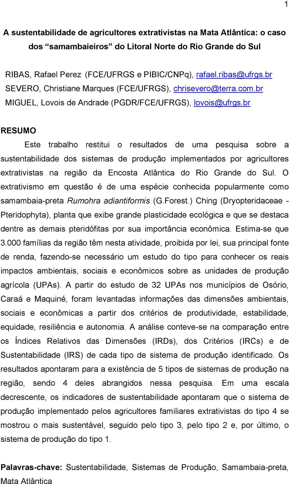 br RESUMO Este trabalho restitui o resultados de uma pesquisa sobre a sustentabilidade dos sistemas de produção implementados por agricultores extrativistas na região da Encosta Atlântica do Rio