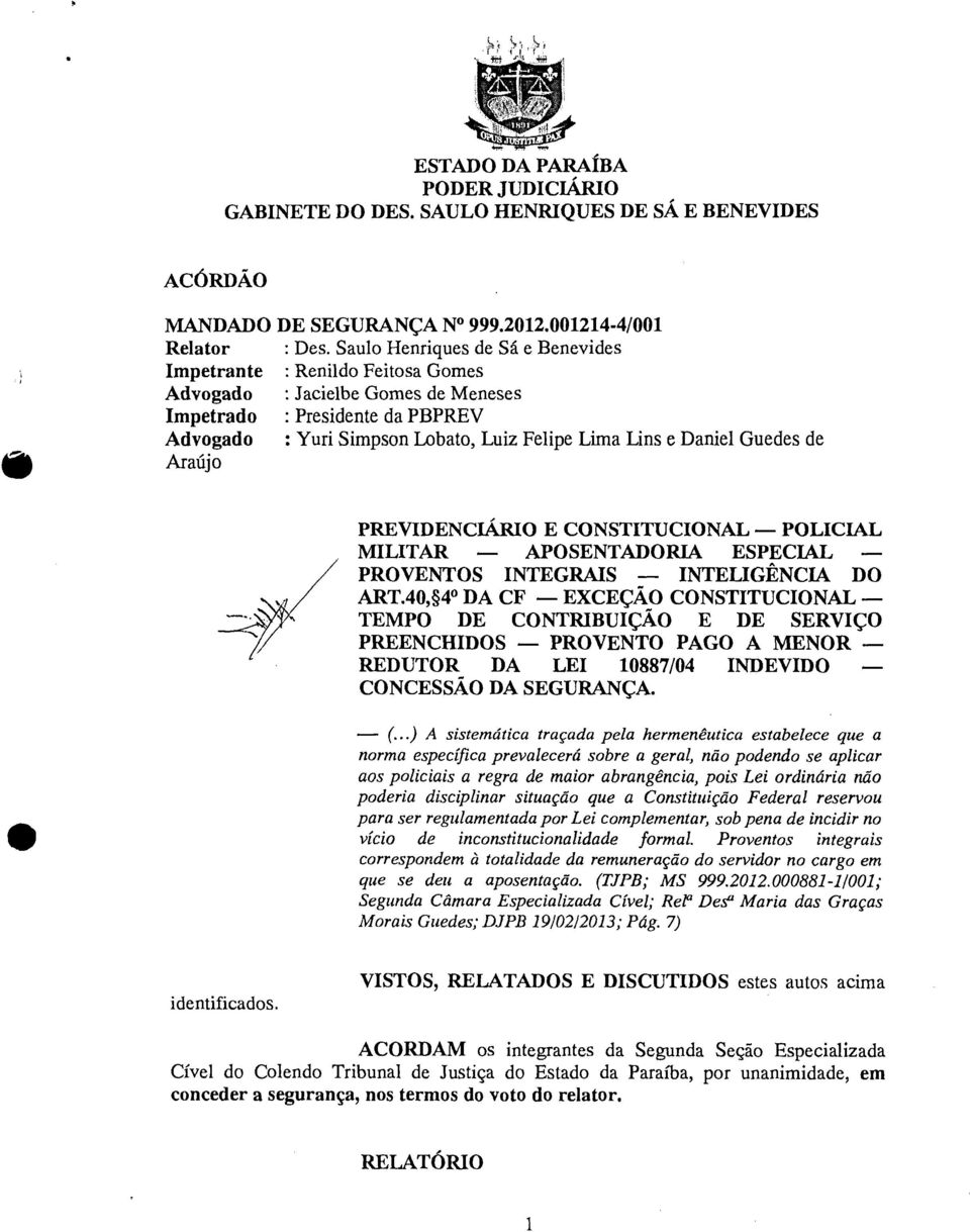 Daniel Guedes de Araújo PREVIDENCIÁRIO E CONSTITUCIONAL POLICIAL MILITAR APOSENTADORIA ESPECIAL PROVENTOS INTEGRAIS INTELIGÊNCIA DO ART.