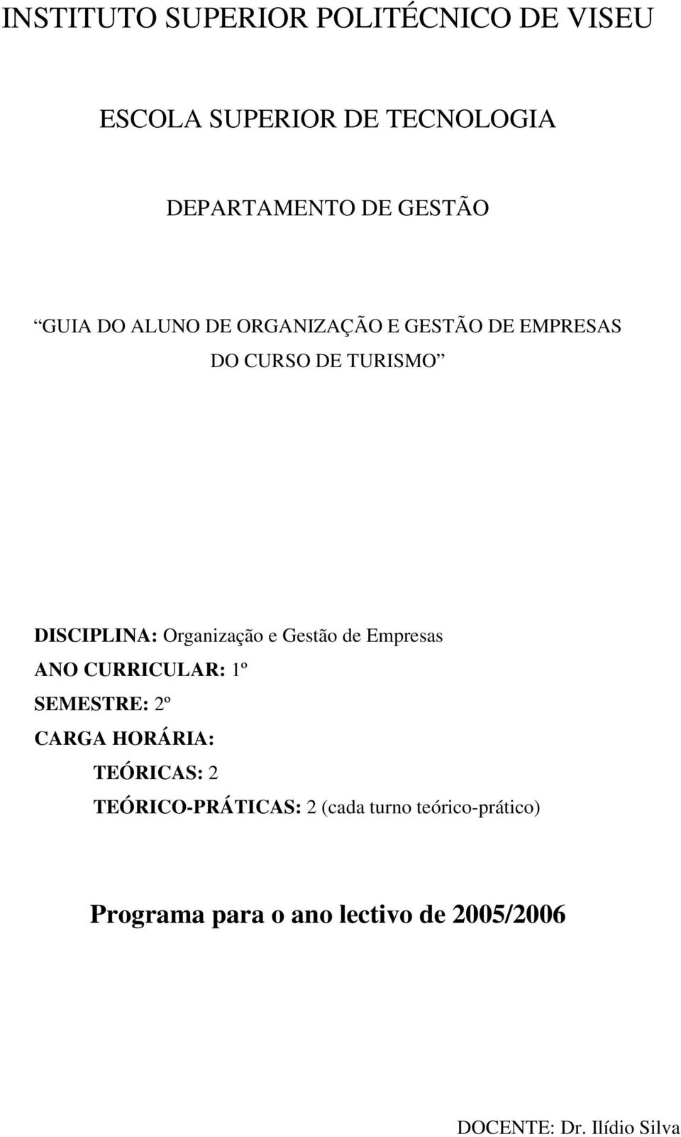 Gestão de Empresas ANO CURRICULAR: 1º SEMESTRE: 2º CARGA HORÁRIA: TEÓRICAS: 2 TEÓRICO-PRÁTICAS: