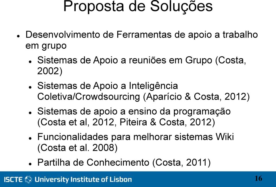 Costa, 2012) Sistemas de apoio a ensino da programação (Costa et al, 2012, Piteira & Costa, 2012)