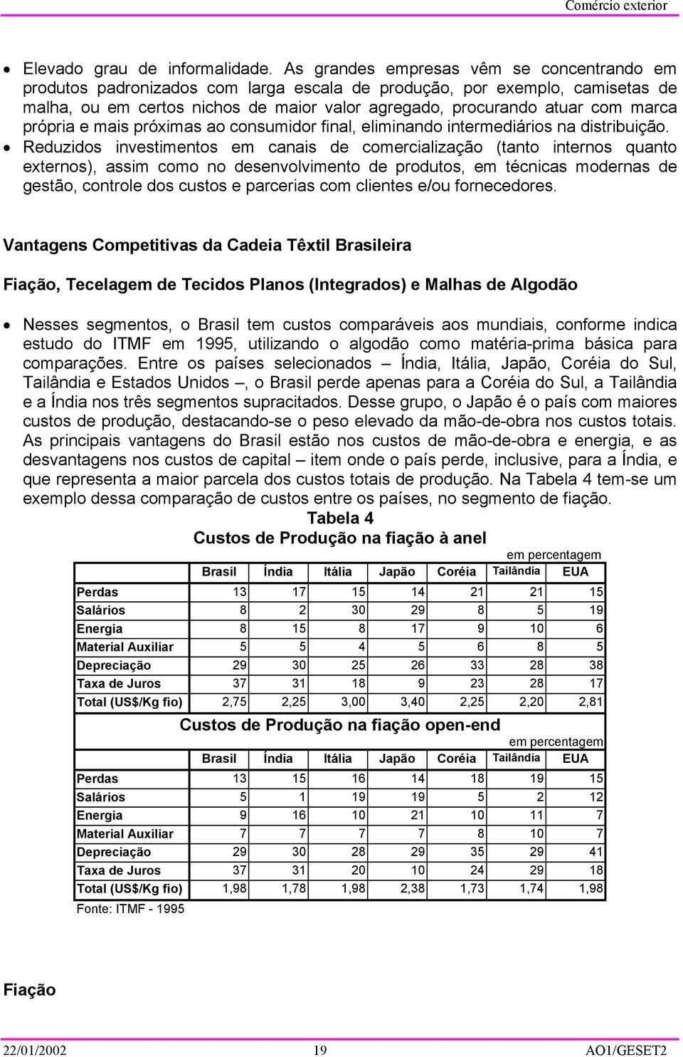 própria e mais próximas ao consumidor final, eliminando intermediários na distribuição.