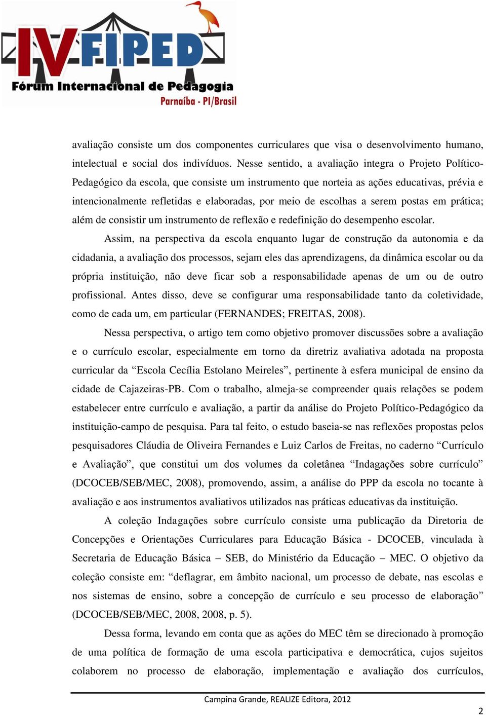 de escolhas a serem postas em prática; além de consistir um instrumento de reflexão e redefinição do desempenho escolar.