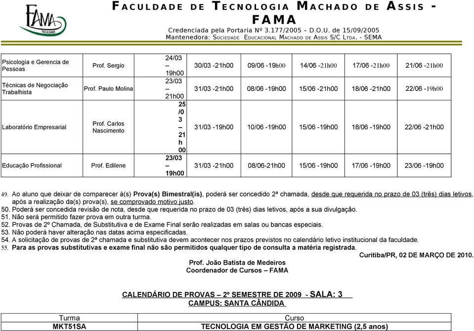 o aluno que deixar de comparecer à(s) Prova(s) Bimestral(is), poderá ser concedido 2ª chamada, desde que requerida no prazo de 03 (três) dias letivos, 50.