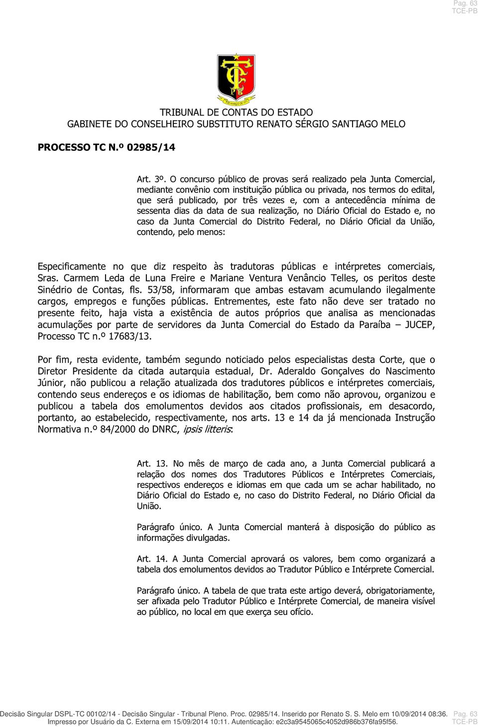 mínima de sessenta dias da data de sua realização, no Diário Oficial do Estado e, no caso da Junta Comercial do Distrito Federal, no Diário Oficial da União, contendo, pelo menos: Especificamente no