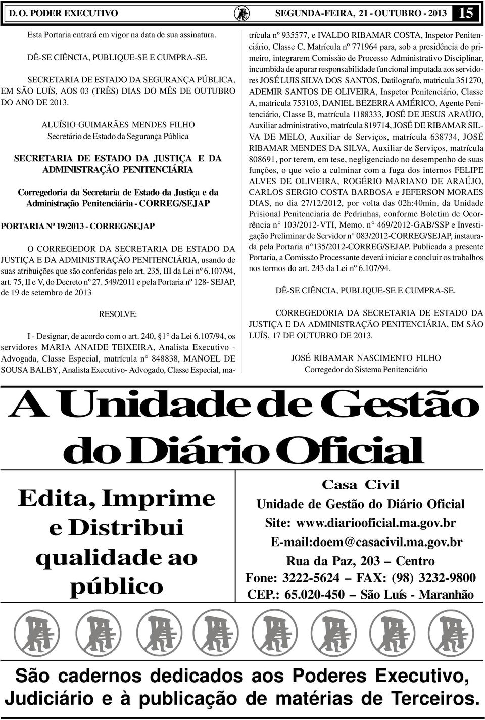 ALUÍSIO GUIMARÃS MNDS ILHO Secretário de stado da Segurança Pública SCRTARIA D STADO DA JUSTIÇA DA ADMINISTRAÇÃO PNITNCIÁRIA Corregedoria da Secretaria de stado da Justiça e da Administração