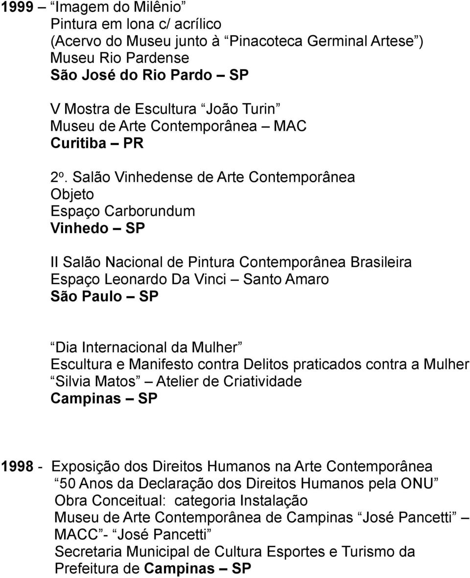 Salão Vinhedense de Arte Contemporânea Objeto Espaço Carborundum Vinhedo SP II Salão Nacional de Pintura Contemporânea Brasileira Espaço Leonardo Da Vinci Santo Amaro São Paulo SP Dia Internacional