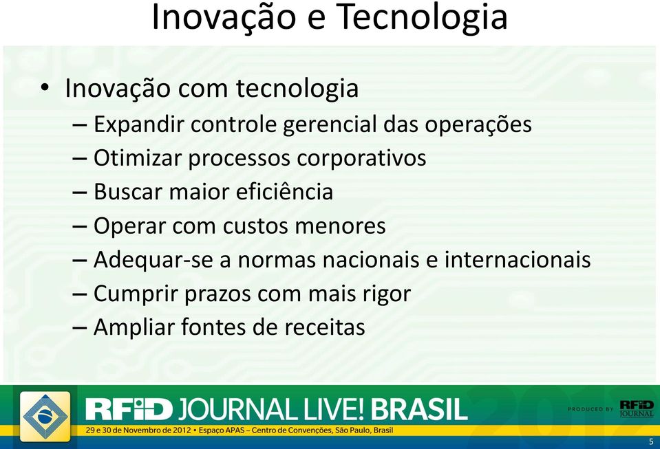 eficiência Operar com custos menores Adequar-se a normas nacionais e