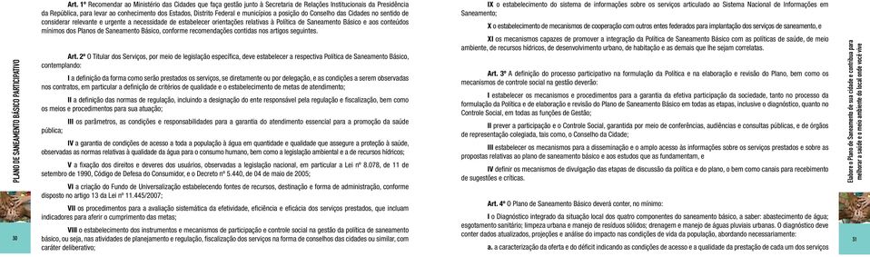 municípios a posição do Conselho das Cidades no sentido de considerar relevante e urgente a necessidade de estabelecer orientações relativas à Política de Saneamento Básico e aos conteúdos mínimos