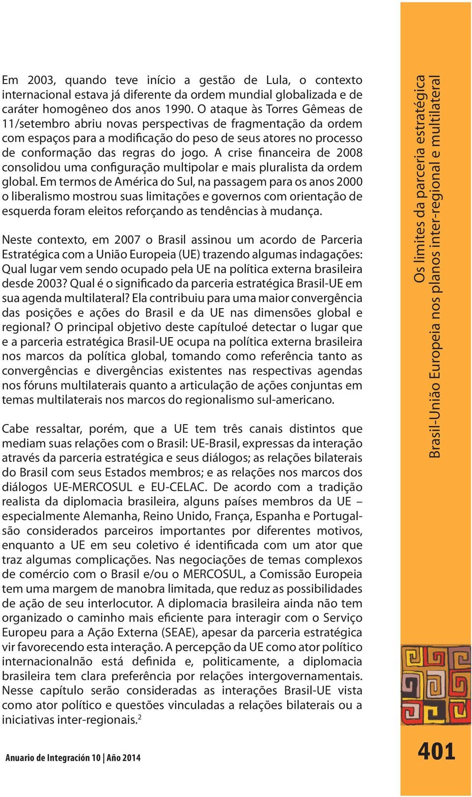 A crise financeira de 2008 consolidou uma configuração multipolar e mais pluralista da ordem global.