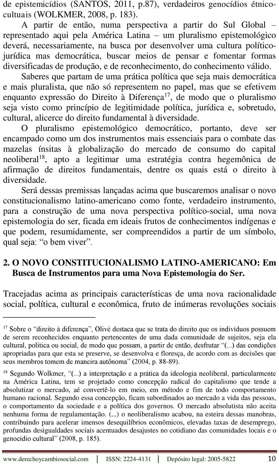 políticojurídica mas democrática, buscar meios de pensar e fomentar formas diversificadas de produção, e de reconhecimento, do conhecimento válido.