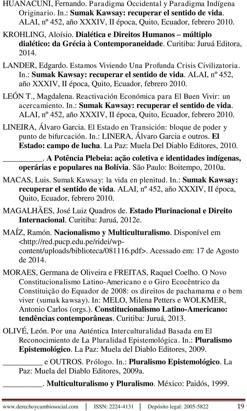 In.: Sumak Kawsay: recuperar el sentido de vida. ALAI, nº 452, año XXXIV, II época, Quito, Ecuador, febrero 2010. LEÓN T., Magdalena. Reactivación Económica para El Buen Vivir: un acercamiento. In.