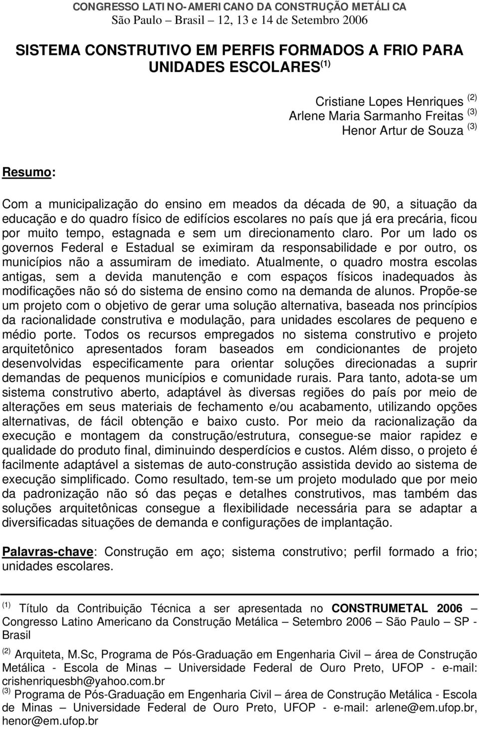 que já era precária, ficou por muito tempo, estagnada e sem um direcionamento claro.