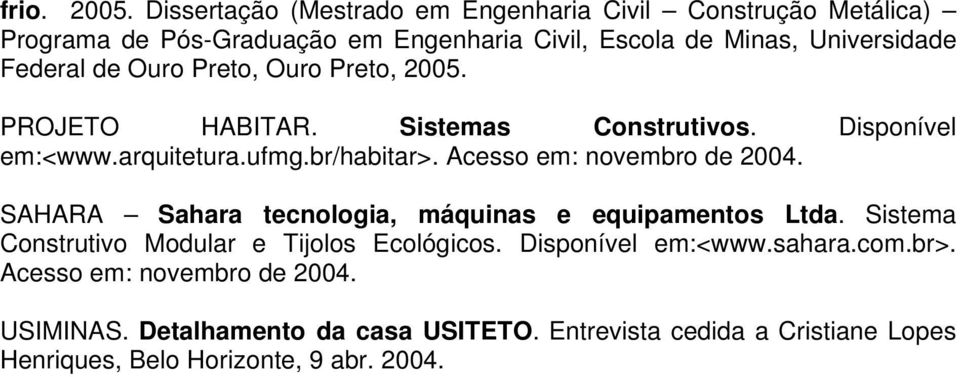de Ouro Preto, Ouro Preto, 2005. PROJETO HABITAR. Sistemas Construtivos. Disponível em:<www.arquitetura.ufmg.br/habitar>.