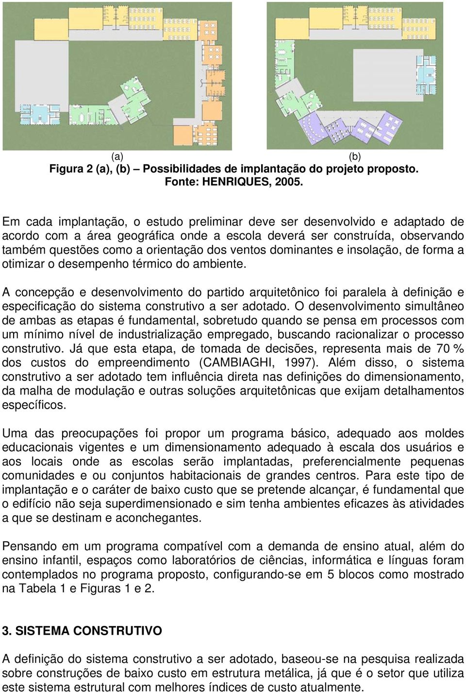 dominantes e insolação, de forma a otimizar o desempenho térmico do ambiente.