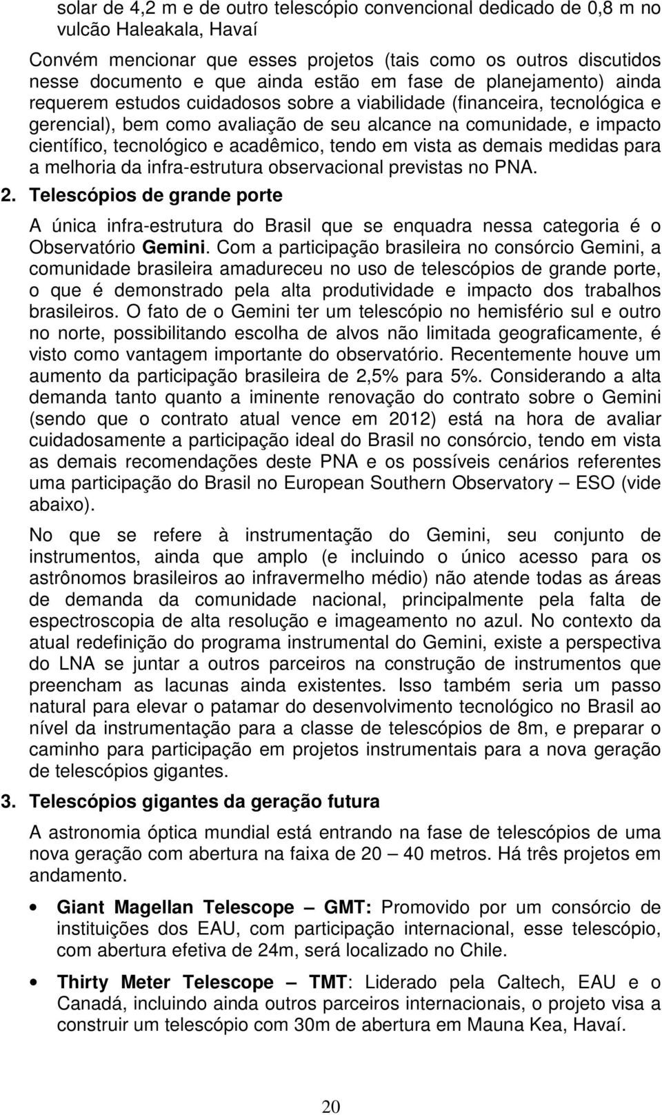 acadêmico, tendo em vista as demais medidas para a melhoria da infra-estrutura observacional previstas no PNA. 2.