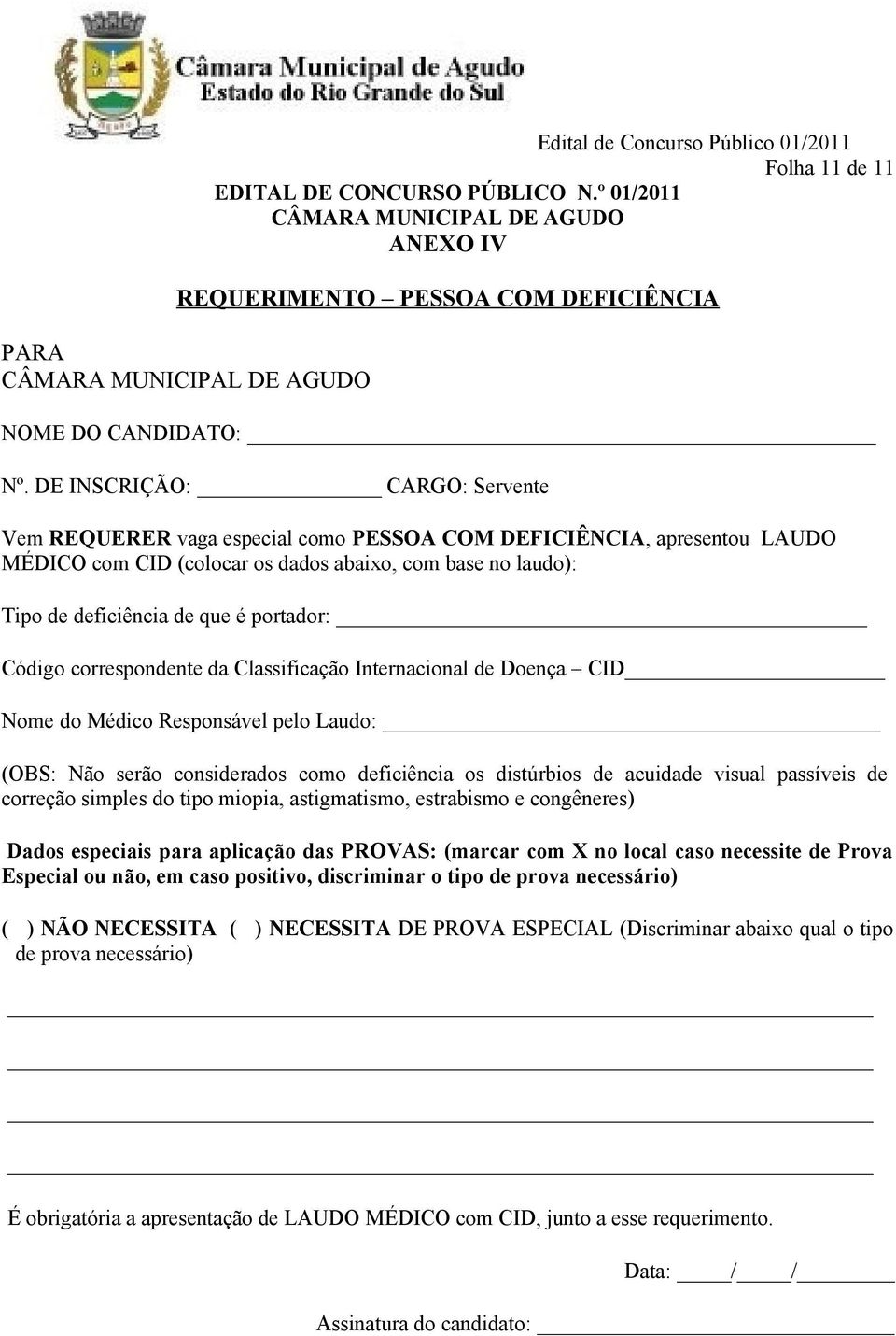 portador: Código correspondente da Classificação Internacional de Doença CID Nome do Médico Responsável pelo Laudo: (OBS: Não serão considerados como deficiência os distúrbios de acuidade visual