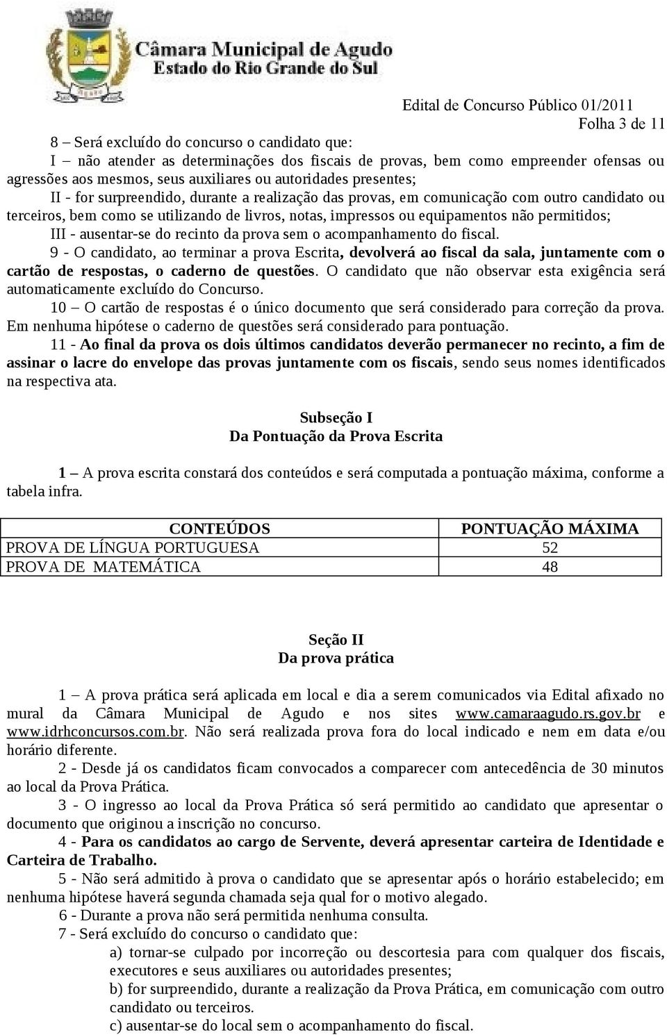 III - ausentar-se do recinto da prova sem o acompanhamento do fiscal.