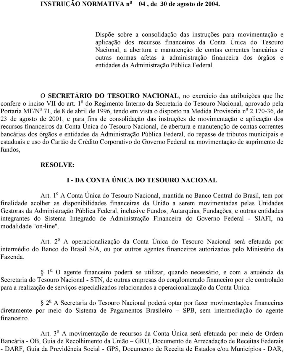 normas afetas à administração financeira dos órgãos e entidades da Administração Pública Federal. O SECRETÁRIO DO TESOURO NACIONAL, no exercício das atribuições que lhe confere o inciso VII do art.