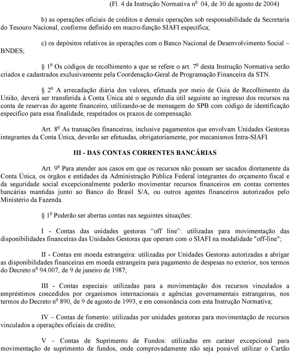 7 o desta Instrução Normativa serão criados e cadastrados exclusivamente pela Coordenação-Geral de Programação Financeira da STN.