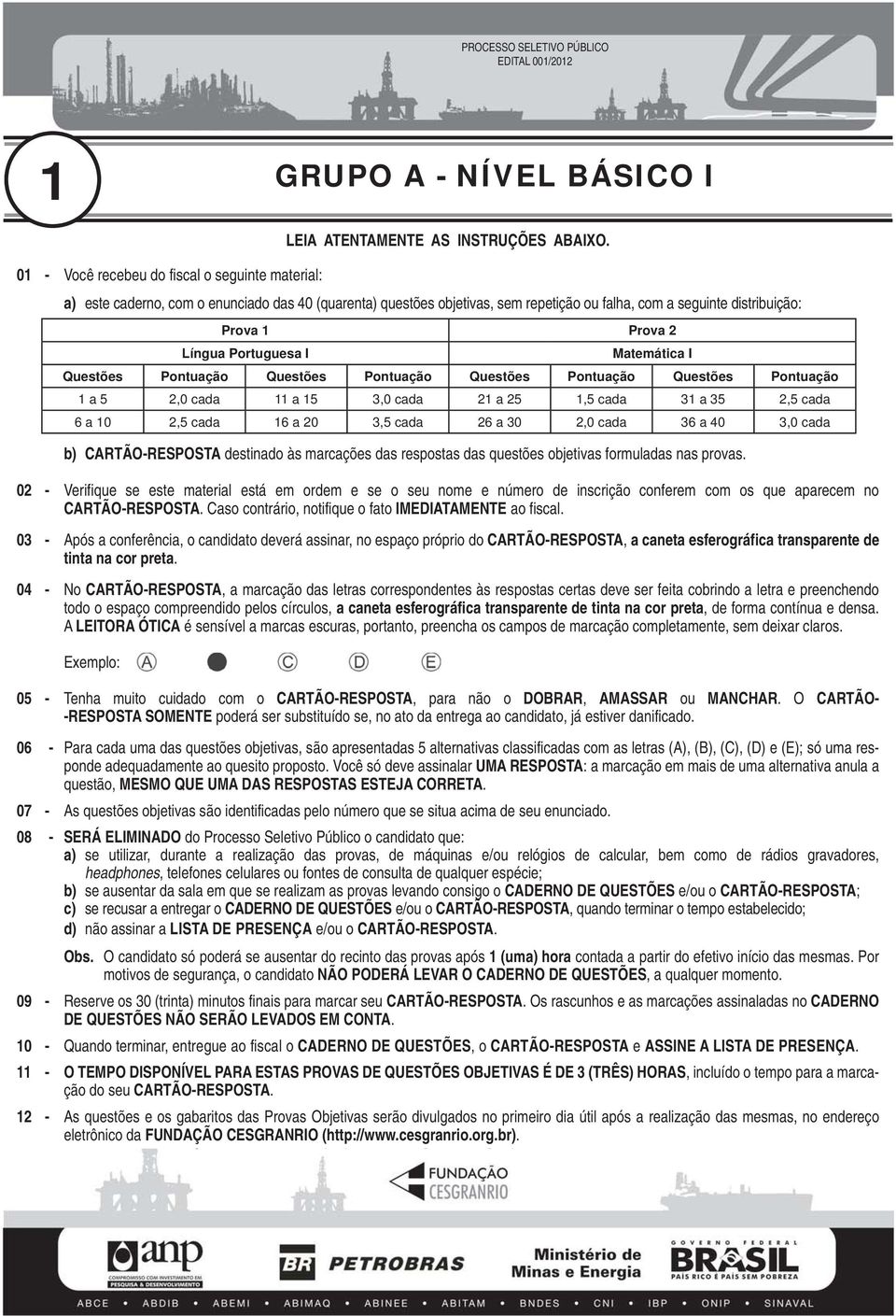 Prova Prova 2 Língua Portuguesa I Matemática I Questões Pontuação Questões Pontuação Questões Pontuação Questões Pontuação a 2,0 cada a 3,0 cada 2 a 2, cada 3 a 3 2, cada 6 a 0 2, cada 6 a 20 3, cada