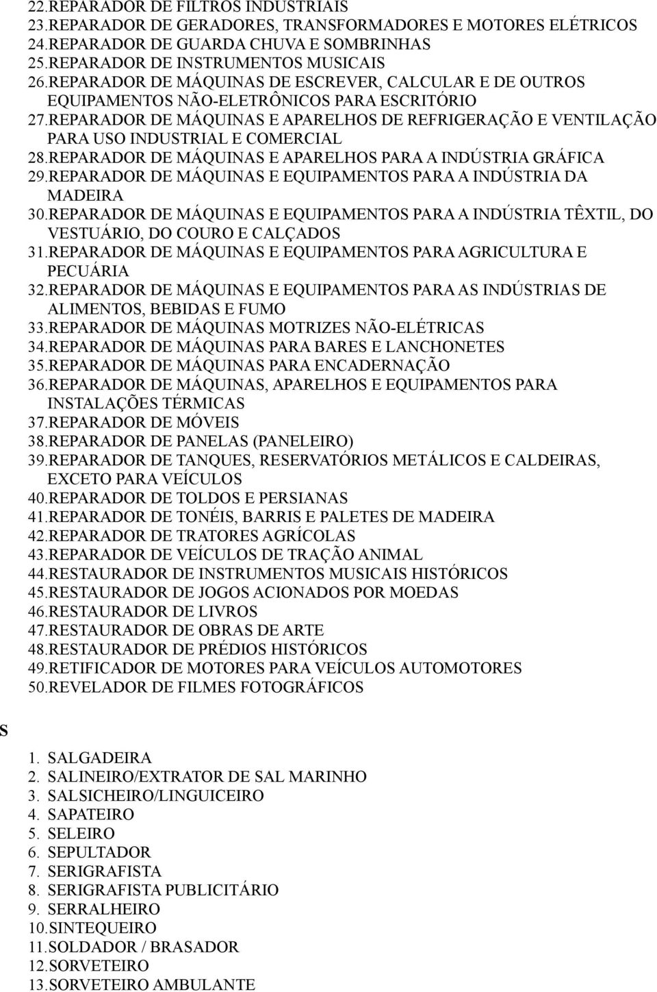 REPARADOR DE MÁQUINAS E APARELHOS DE REFRIGERAÇÃO E VENTILAÇÃO PARA USO INDUSTRIAL E COMERCIAL 28.REPARADOR DE MÁQUINAS E APARELHOS PARA A INDÚSTRIA GRÁFICA 29.