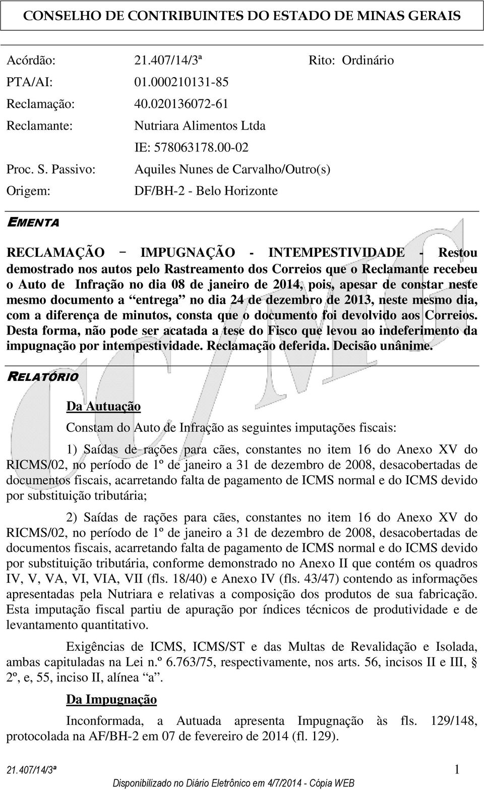 de Infração no dia 08 de janeiro de 2014, pois, apesar de constar neste mesmo documento a entrega no dia 24 de dezembro de 2013, neste mesmo dia, com a diferença de minutos, consta que o documento