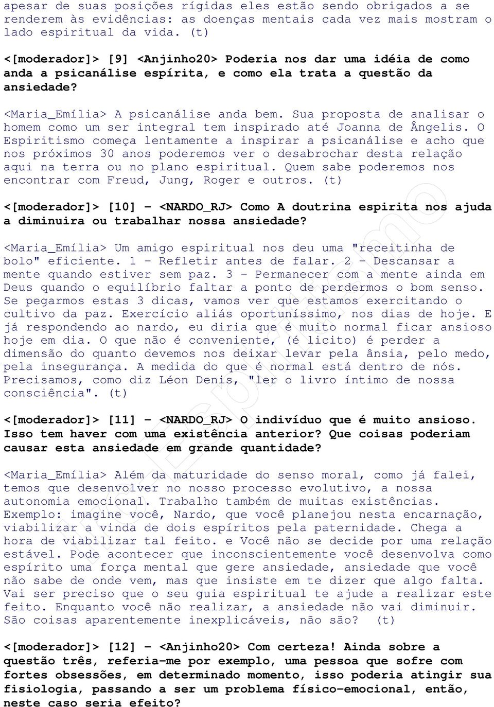 Sua proposta de analisar o homem como um ser integral tem inspirado até Joanna de Ângelis.