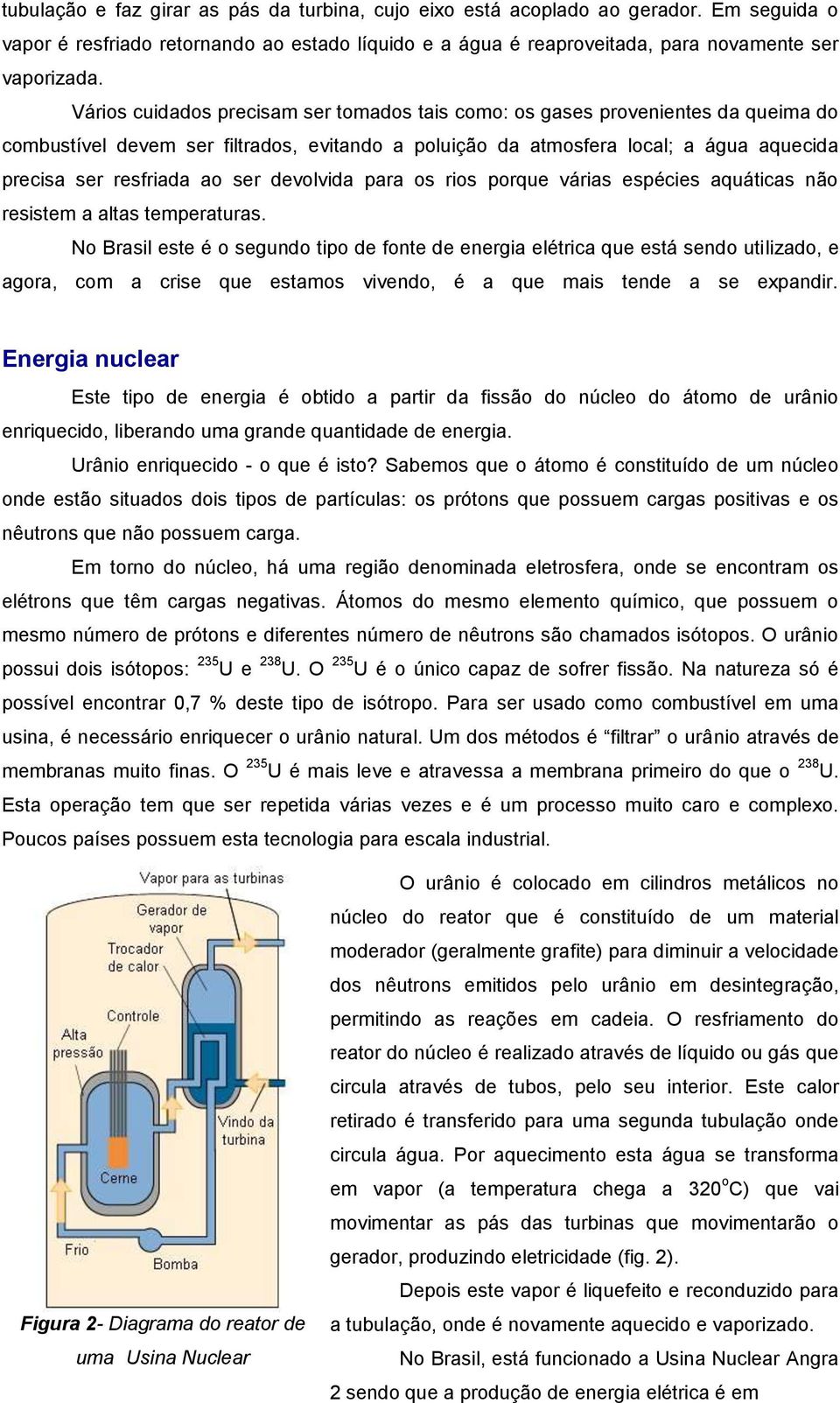 ser devolvida para os rios porque várias espécies aquáticas não resistem a altas temperaturas.