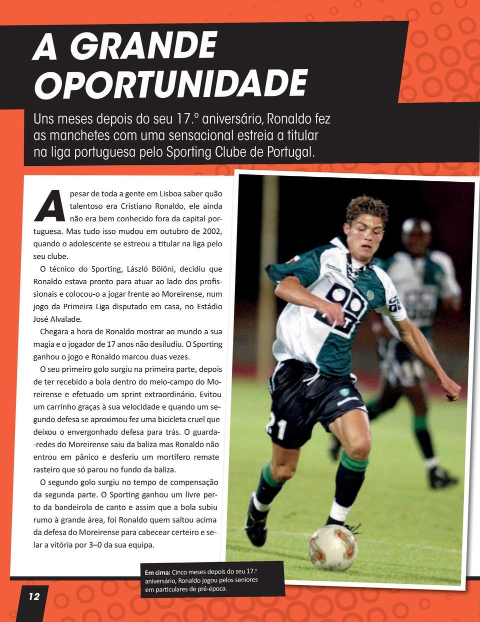 Mas tudo isso mudou em outubro de 2002, quando o adolescente se estreou a titular na liga pelo seu clube.