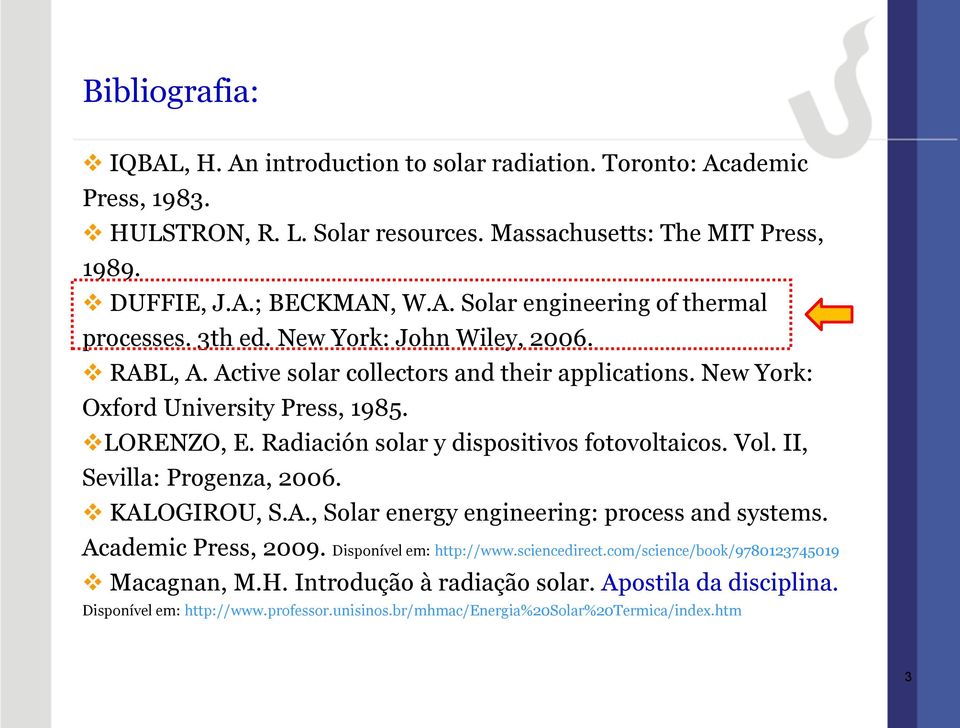 Vol. II, Sevilla: Progenza, 2006. KALOGIROU, S.A., Solar energy engineering: process and systems. Academic Press, 2009. Disponível em: http://www.sciencedirect.