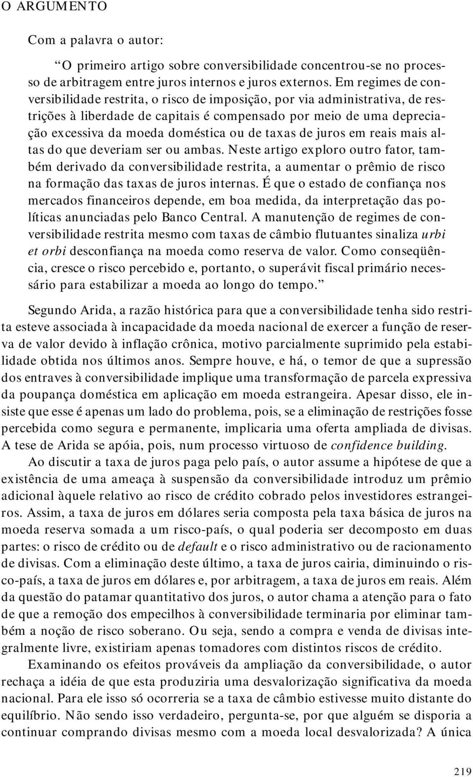 de taxas de juros em reais mais altas do que deveriam ser ou ambas.