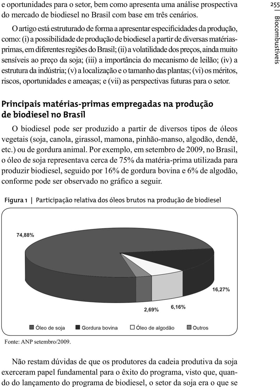 (ii) a volatilidade dos preços, ainda muito sensíveis ao preço da soja; (iii) a importância do mecanismo de leilão; (iv) a estrutura da indústria; (v) a localização e o tamanho das plantas; (vi) os