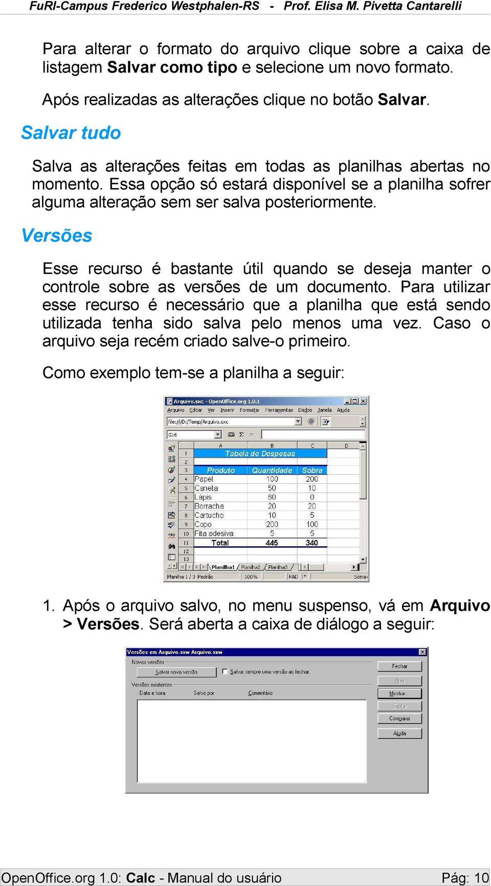 Versões Esse recurso é bastante útil quando se deseja manter o controle sobre as versões de um documento.