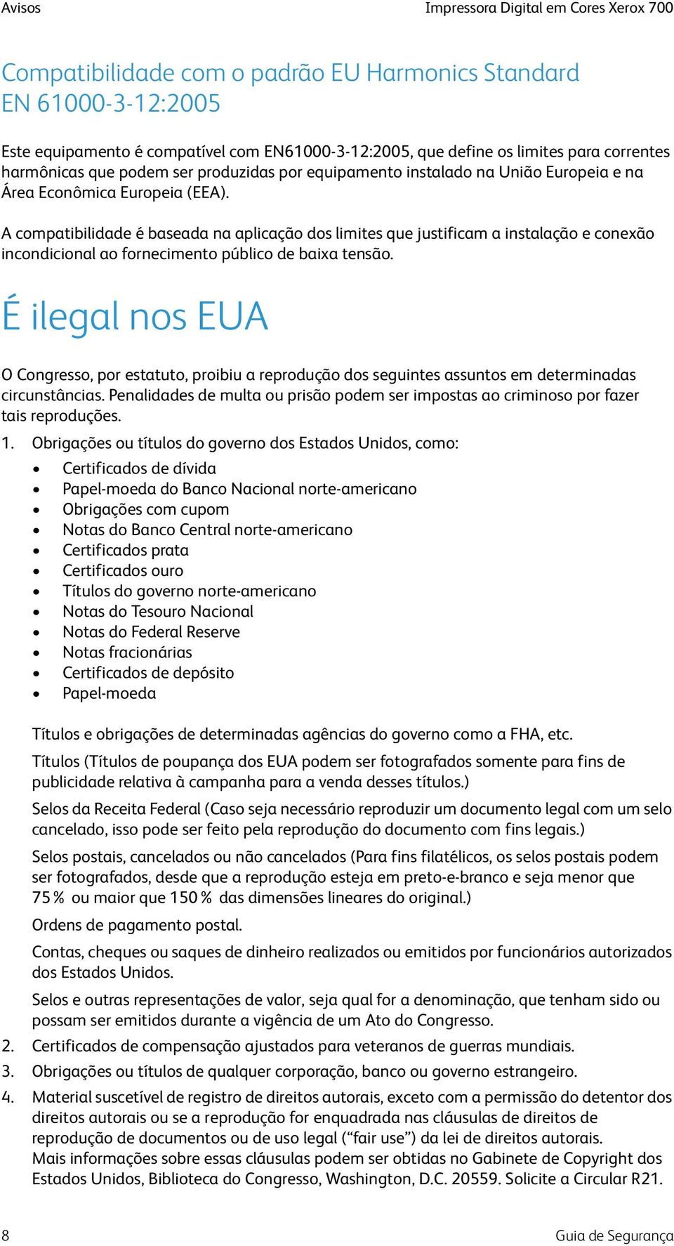 A compatibilidade é baseada na aplicação dos limites que justificam a instalação e conexão incondicional ao fornecimento público de baixa tensão.