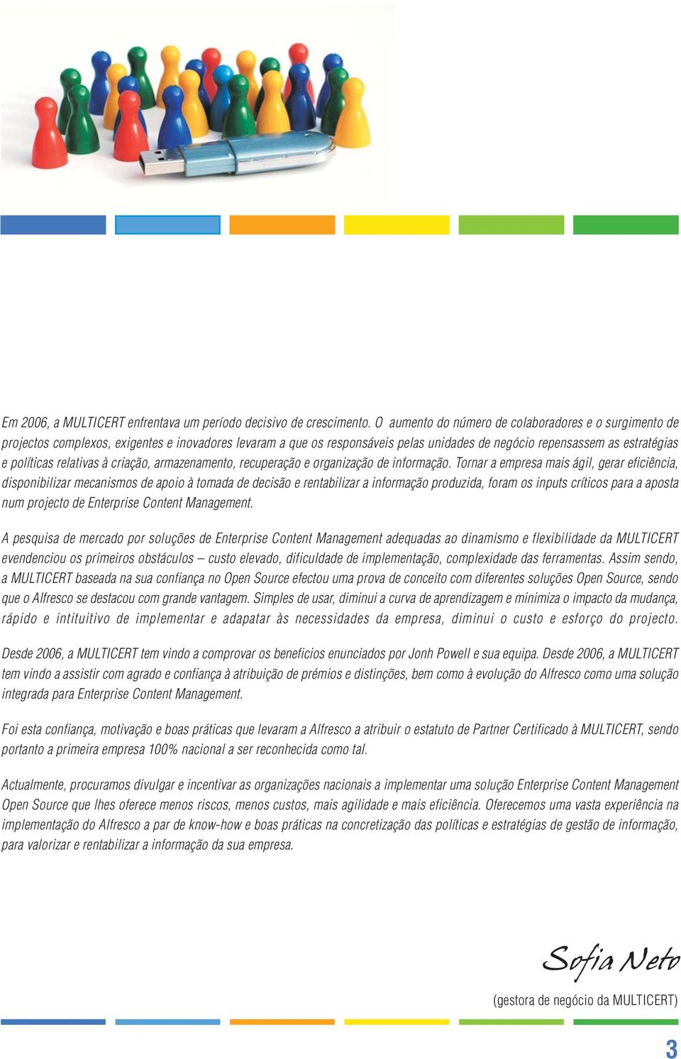 relativas à criação, armazenamento, recuperação e organização de informação.