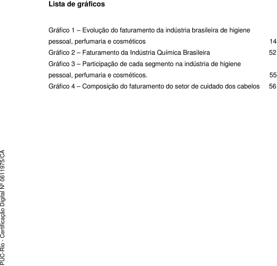 Brasileira 52 Gráfico 3 Participação de cada segmento na indústria de higiene pessoal,