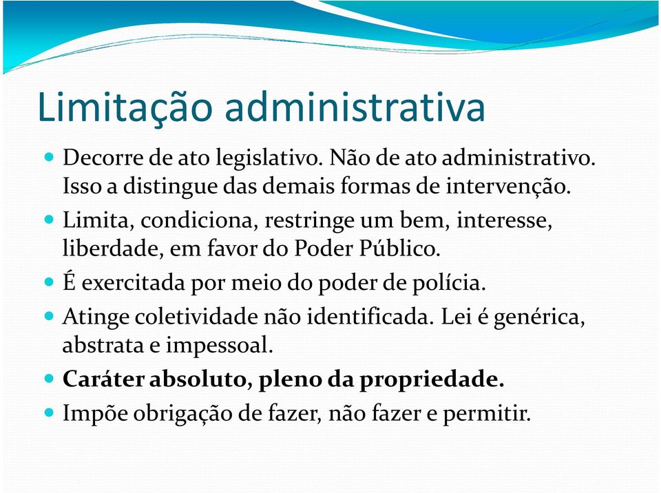 Limita, condiciona, restringe um bem, interesse, liberdade, em favor do Poder Público.