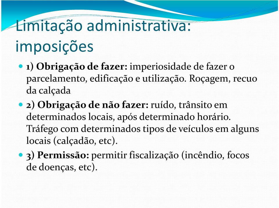 Roçagem, recuo da calçada 2) Obrigação de não fazer:ruído, trânsito em determinados locais, após